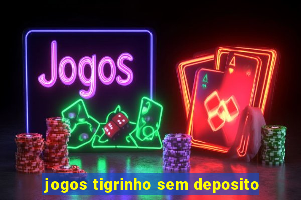 jogos tigrinho sem deposito